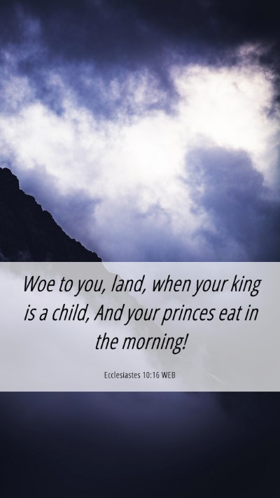 Picture 06 - Ecclesiastes 10:16 WEB Mobile Phone Wallpaper - Woe to you, land, when your king is a child, And - Mobile Bible Verse Wallpaper