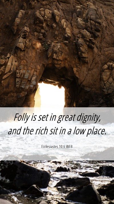 Picture 06 - Ecclesiastes 10:6 WEB Mobile Phone Wallpaper - Folly is set in great dignity, and the rich sit - Mobile Bible Verse Wallpaper