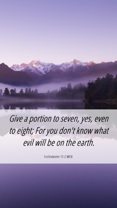 Picture 06 - Ecclesiastes 11:2 WEB Mobile Phone Wallpaper - Give a portion to seven, yes, even to eight; For - Mobile Bible Verse Wallpaper