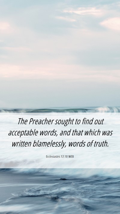 Picture 06 - Ecclesiastes 12:10 WEB Mobile Phone Wallpaper - The Preacher sought to find out acceptable words, - Mobile Bible Verse Wallpaper
