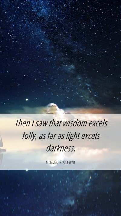 Picture 06 - Ecclesiastes 2:13 WEB Mobile Phone Wallpaper - Then I saw that wisdom excels folly, as far as - Mobile Bible Verse Wallpaper