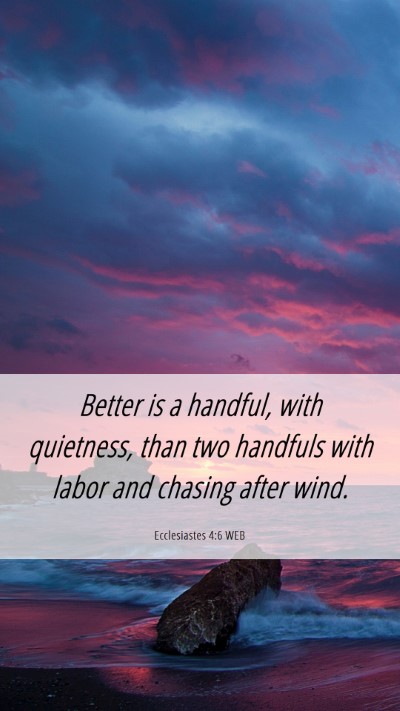 Picture 06 - Ecclesiastes 4:6 WEB Mobile Phone Wallpaper - Better is a handful, with quietness, than two - Mobile Bible Verse Wallpaper