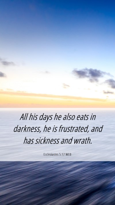 Picture 06 - Ecclesiastes 5:17 WEB Mobile Phone Wallpaper - All his days he also eats in darkness, he is - Mobile Bible Verse Wallpaper
