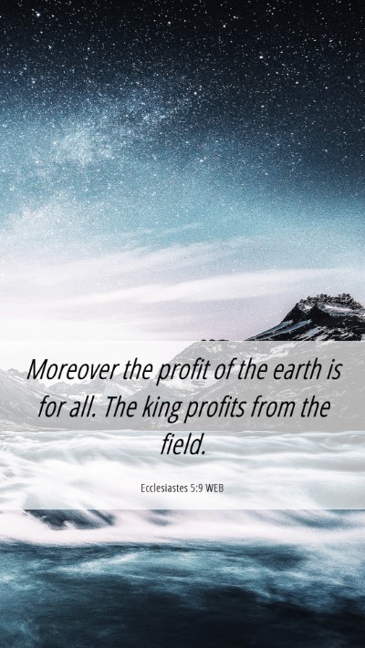 Picture 06 - Ecclesiastes 5:9 WEB Mobile Phone Wallpaper - Moreover the profit of the earth is for all. The - Mobile Bible Verse Wallpaper