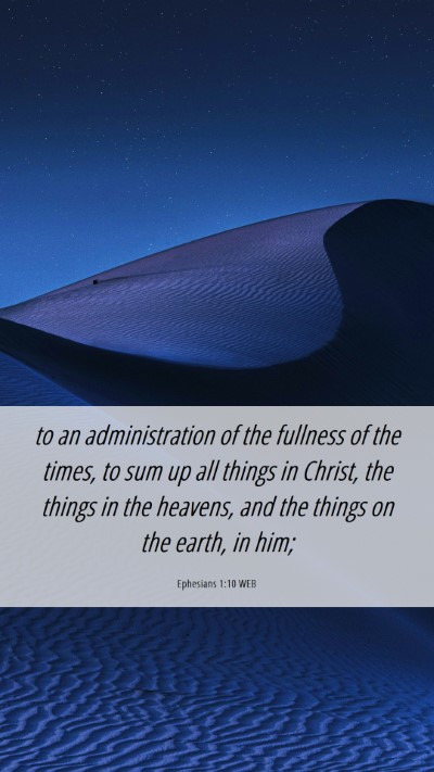 Picture 06 - Ephesians 1:10 WEB Mobile Phone Wallpaper - to an administration of the fullness of the - Mobile Bible Verse Wallpaper