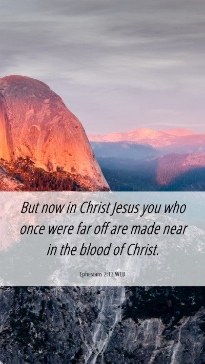 Picture 06 - Ephesians 2:13 WEB Mobile Phone Wallpaper - But now in Christ Jesus you who once were far off - Mobile Bible Verse Wallpaper