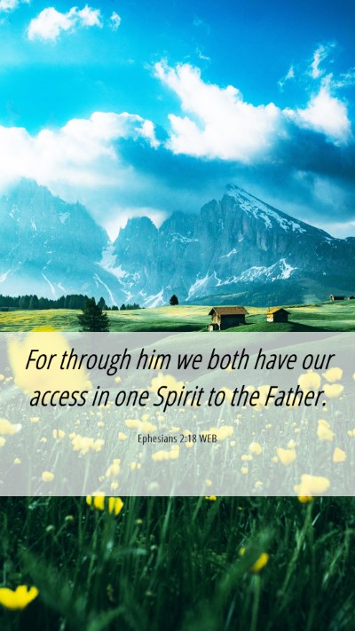 Picture 06 - Ephesians 2:18 WEB Mobile Phone Wallpaper - For through him we both have our access in one - Mobile Bible Verse Wallpaper