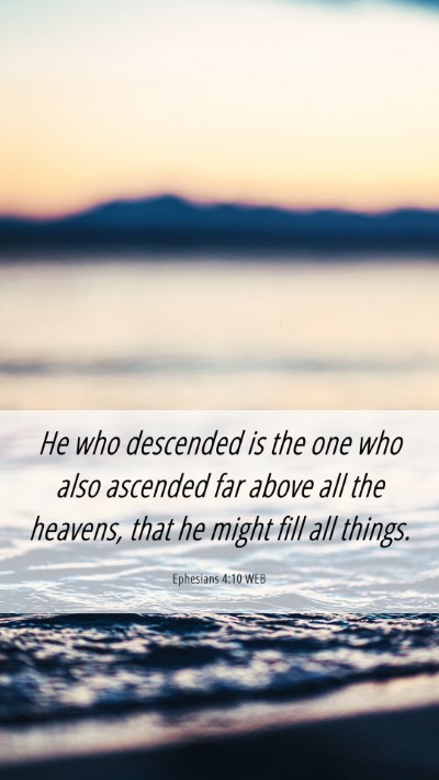 Picture 06 - Ephesians 4:10 WEB Mobile Phone Wallpaper - He who descended is the one who also ascended far - Mobile Bible Verse Wallpaper