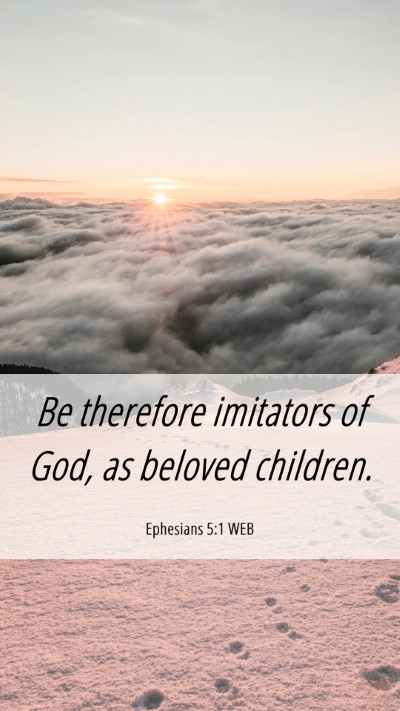 Picture 06 - Ephesians 5:1 WEB Mobile Phone Wallpaper - Be therefore imitators of God, as beloved - Mobile Bible Verse Wallpaper