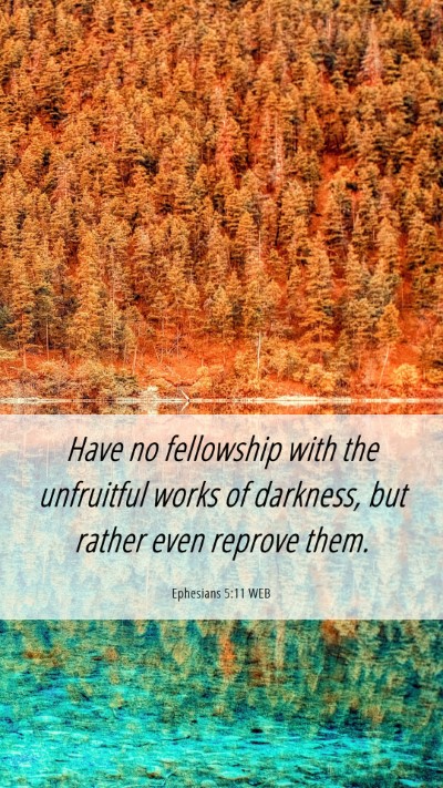 Picture 06 - Ephesians 5:11 WEB Mobile Phone Wallpaper - Have no fellowship with the unfruitful works of - Mobile Bible Verse Wallpaper