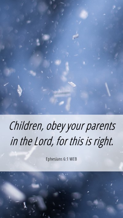 Picture 06 - Ephesians 6:1 WEB Mobile Phone Wallpaper - Children, obey your parents in the Lord, for this - Mobile Bible Verse Wallpaper