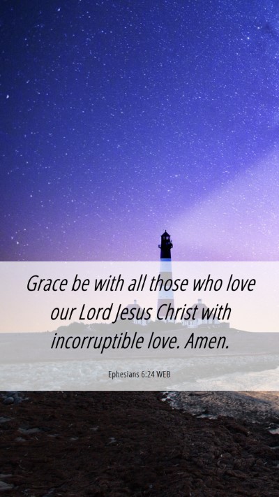 Picture 06 - Ephesians 6:24 WEB Mobile Phone Wallpaper - Grace be with all those who love our Lord Jesus - Mobile Bible Verse Wallpaper