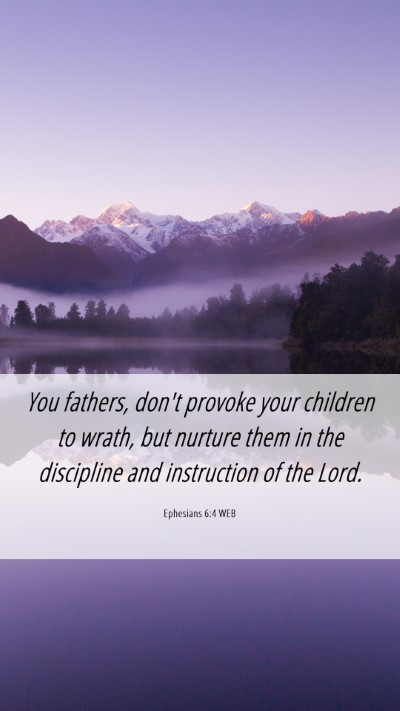 Picture 06 - Ephesians 6:4 WEB Mobile Phone Wallpaper - You fathers, don't provoke your children to - Mobile Bible Verse Wallpaper
