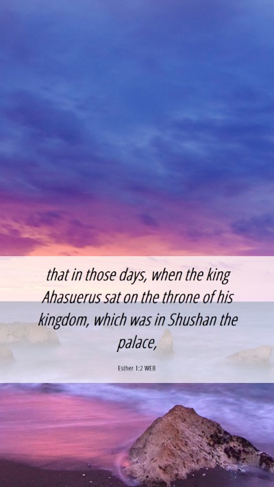 Picture 06 - Esther 1:2 WEB Mobile Phone Wallpaper - that in those days, when the king Ahasuerus sat - Mobile Bible Verse Wallpaper