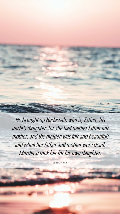 Picture 06 - Esther 2:7 WEB Mobile Phone Wallpaper - He brought up Hadassah, who is, Esther, his - Mobile Bible Verse Wallpaper