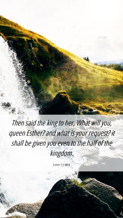 Picture 06 - Esther 5:3 WEB Mobile Phone Wallpaper - Then said the king to her, What will you, queen - Mobile Bible Verse Wallpaper