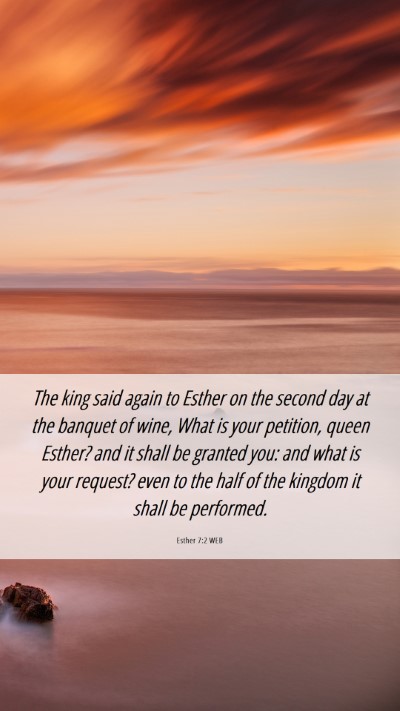 Picture 06 - Esther 7:2 WEB Mobile Phone Wallpaper - The king said again to Esther on the second day - Mobile Bible Verse Wallpaper