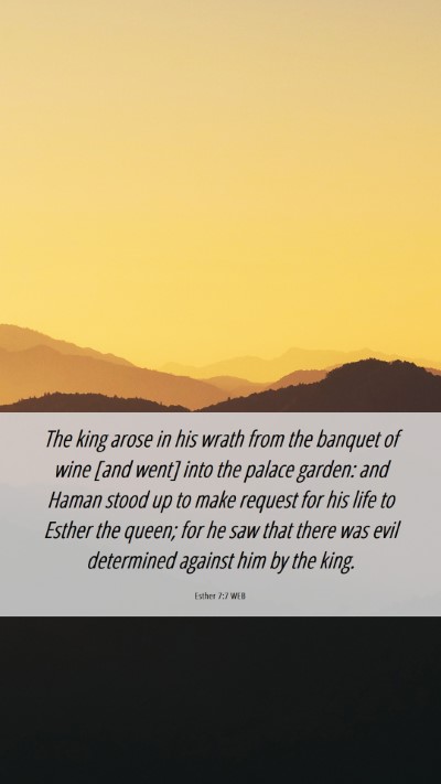 Picture 06 - Esther 7:7 WEB Mobile Phone Wallpaper - The king arose in his wrath from the banquet of - Mobile Bible Verse Wallpaper