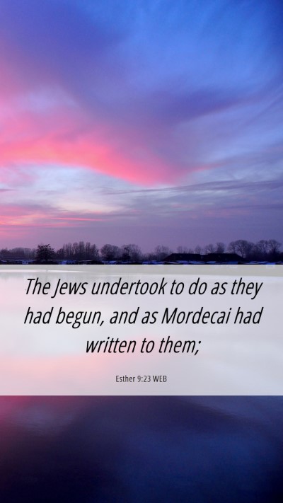 Picture 06 - Esther 9:23 WEB Mobile Phone Wallpaper - The Jews undertook to do as they had begun, and - Mobile Bible Verse Wallpaper