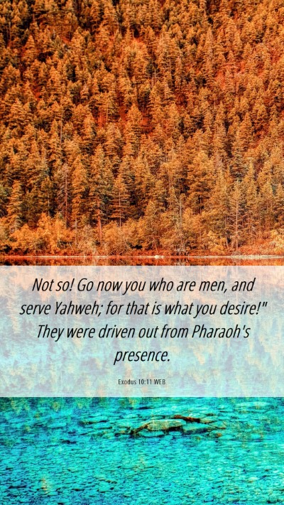 Picture 06 - Exodus 10:11 WEB Mobile Phone Wallpaper - Not so! Go now you who are men, and serve Yahweh; - Mobile Bible Verse Wallpaper