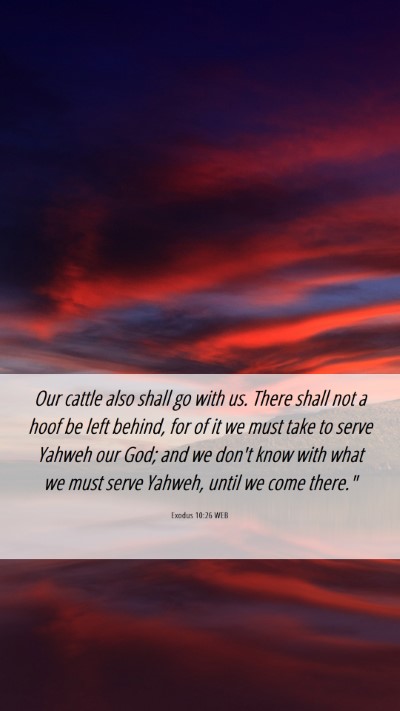 Picture 06 - Exodus 10:26 WEB Mobile Phone Wallpaper - Our cattle also shall go with us. There shall not - Mobile Bible Verse Wallpaper