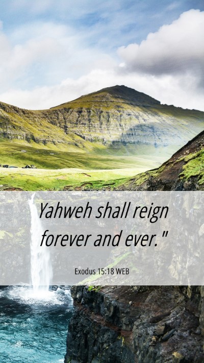 Picture 06 - Exodus 15:18 WEB Mobile Phone Wallpaper - Yahweh shall reign forever and - Mobile Bible Verse Wallpaper