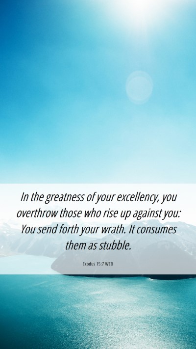 Picture 06 - Exodus 15:7 WEB Mobile Phone Wallpaper - In the greatness of your excellency, you - Mobile Bible Verse Wallpaper