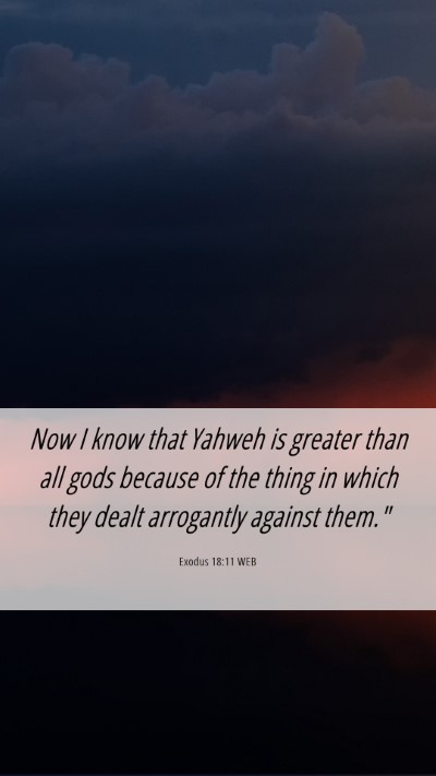 Picture 06 - Exodus 18:11 WEB Mobile Phone Wallpaper - Now I know that Yahweh is greater than all gods - Mobile Bible Verse Wallpaper