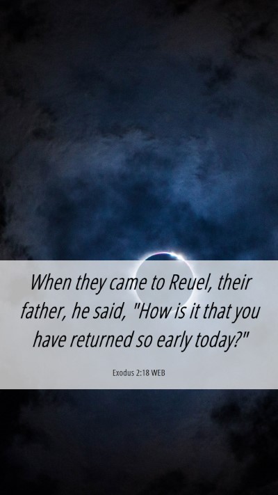 Picture 06 - Exodus 2:18 WEB Mobile Phone Wallpaper - When they came to Reuel, their father, he said, - Mobile Bible Verse Wallpaper