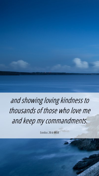 Picture 06 - Exodus 20:6 WEB Mobile Phone Wallpaper - and showing loving kindness to thousands of those - Mobile Bible Verse Wallpaper