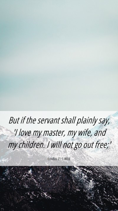 Picture 06 - Exodus 21:5 WEB Mobile Phone Wallpaper - But if the servant shall plainly say, 'I love my - Mobile Bible Verse Wallpaper