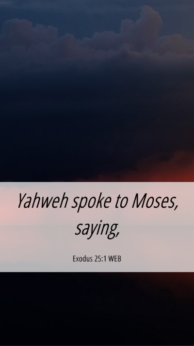 Picture 06 - Exodus 25:1 WEB Mobile Phone Wallpaper - Yahweh spoke to Moses, - Mobile Bible Verse Wallpaper