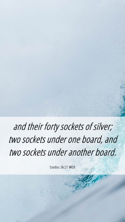 Picture 06 - Exodus 26:21 WEB Mobile Phone Wallpaper - and their forty sockets of silver; two sockets - Mobile Bible Verse Wallpaper