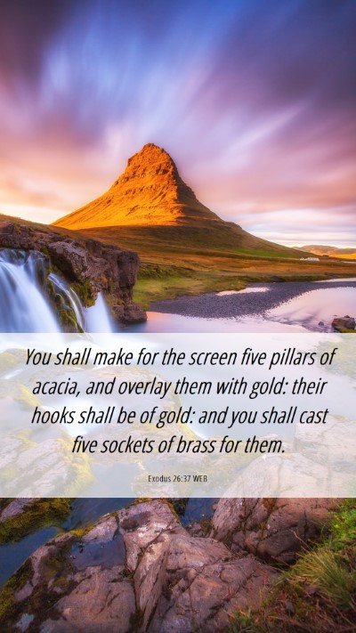 Picture 06 - Exodus 26:37 WEB Mobile Phone Wallpaper - You shall make for the screen five pillars of - Mobile Bible Verse Wallpaper