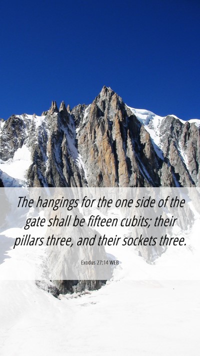 Picture 06 - Exodus 27:14 WEB Mobile Phone Wallpaper - The hangings for the one side of the gate shall - Mobile Bible Verse Wallpaper