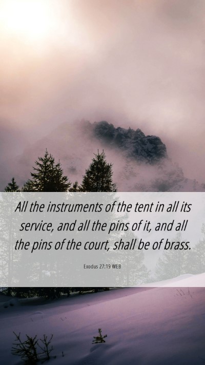Picture 06 - Exodus 27:19 WEB Mobile Phone Wallpaper - All the instruments of the tent in all its - Mobile Bible Verse Wallpaper