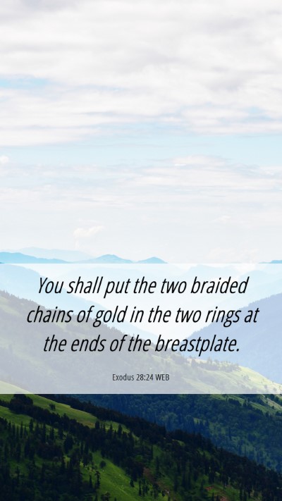 Picture 06 - Exodus 28:24 WEB Mobile Phone Wallpaper - You shall put the two braided chains of gold in - Mobile Bible Verse Wallpaper