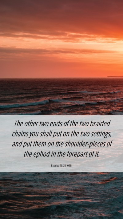 Picture 06 - Exodus 28:25 WEB Mobile Phone Wallpaper - The other two ends of the two braided chains you - Mobile Bible Verse Wallpaper