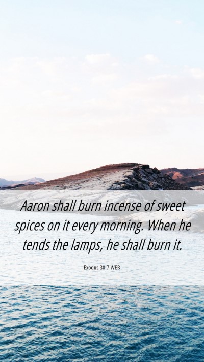 Picture 06 - Exodus 30:7 WEB Mobile Phone Wallpaper - Aaron shall burn incense of sweet spices on it - Mobile Bible Verse Wallpaper