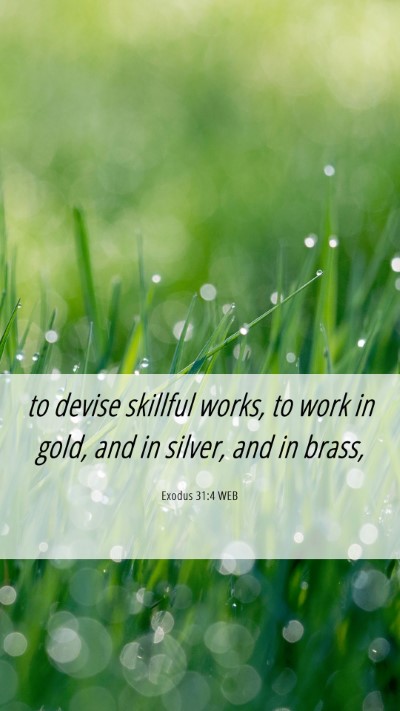 Picture 06 - Exodus 31:4 WEB Mobile Phone Wallpaper - to devise skillful works, to work in gold, and in - Mobile Bible Verse Wallpaper