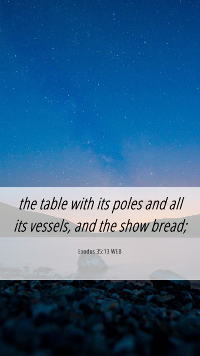 Picture 06 - Exodus 35:13 WEB Mobile Phone Wallpaper - the table with its poles and all its vessels, and - Mobile Bible Verse Wallpaper