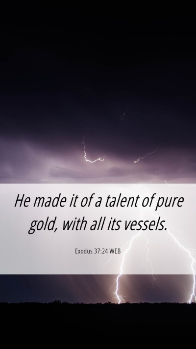 Picture 06 - Exodus 37:24 WEB Mobile Phone Wallpaper - He made it of a talent of pure gold, with all its - Mobile Bible Verse Wallpaper