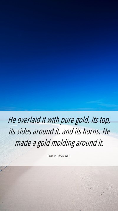 Picture 06 - Exodus 37:26 WEB Mobile Phone Wallpaper - He overlaid it with pure gold, its top, its sides - Mobile Bible Verse Wallpaper