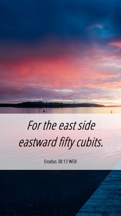 Picture 06 - Exodus 38:13 WEB Mobile Phone Wallpaper - For the east side eastward fifty - Mobile Bible Verse Wallpaper