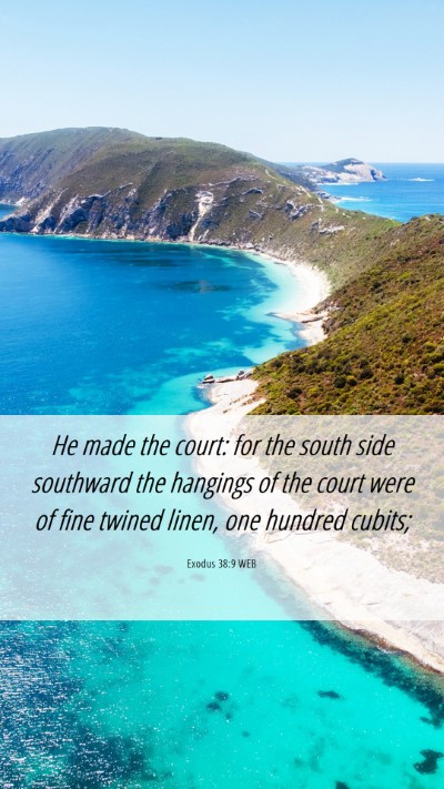Picture 06 - Exodus 38:9 WEB Mobile Phone Wallpaper - He made the court: for the south side southward - Mobile Bible Verse Wallpaper