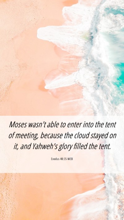 Picture 06 - Exodus 40:35 WEB Mobile Phone Wallpaper - Moses wasn't able to enter into the tent of - Mobile Bible Verse Wallpaper