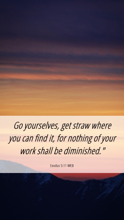 Picture 06 - Exodus 5:11 WEB Mobile Phone Wallpaper - Go yourselves, get straw where you can find it, - Mobile Bible Verse Wallpaper