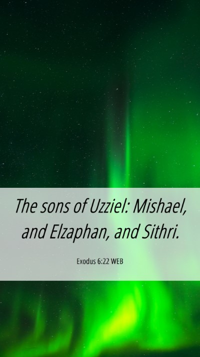 Picture 06 - Exodus 6:22 WEB Mobile Phone Wallpaper - The sons of Uzziel: Mishael, and Elzaphan, and - Mobile Bible Verse Wallpaper