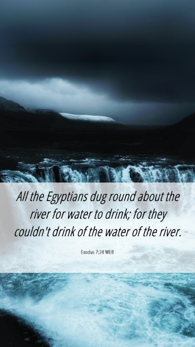 Picture 06 - Exodus 7:24 WEB Mobile Phone Wallpaper - All the Egyptians dug round about the river for - Mobile Bible Verse Wallpaper