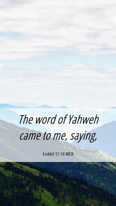 Picture 06 - Ezekiel 11:14 WEB Mobile Phone Wallpaper - The word of Yahweh came to me, - Mobile Bible Verse Wallpaper